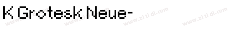 K Grotesk Neue字体转换 K Grotesk Neue字体转换